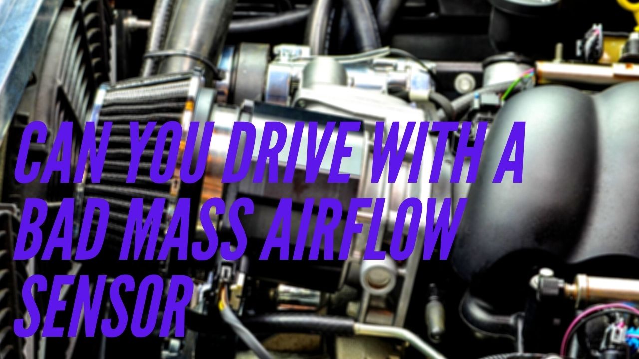 Can you drive with a bad mass airflow sensor