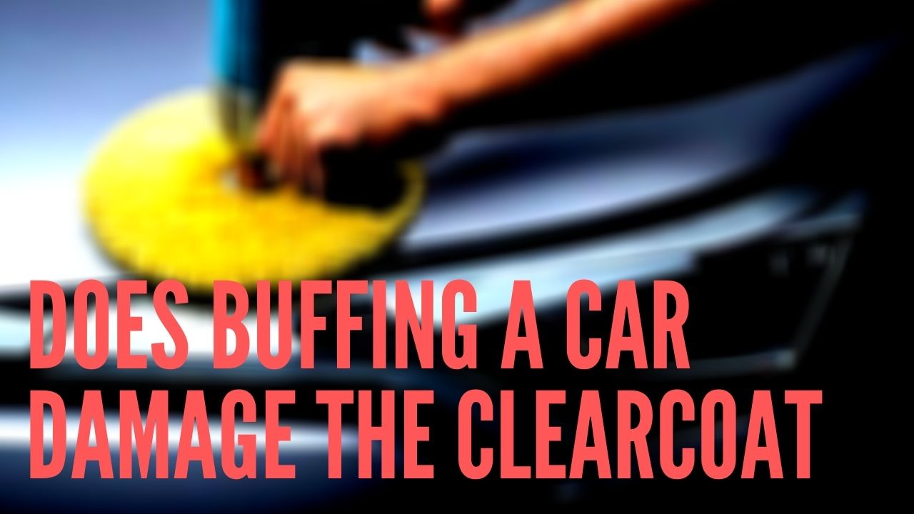 does buffing a car damage the clear coat