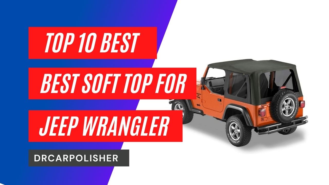 Best Soft Top For Jeep Wrangler