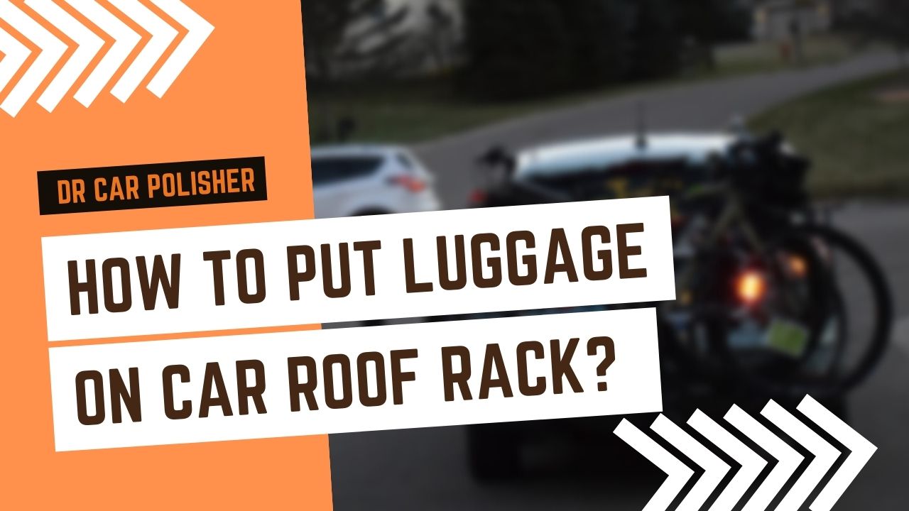 How To Put Luggage On Car Roof Rack