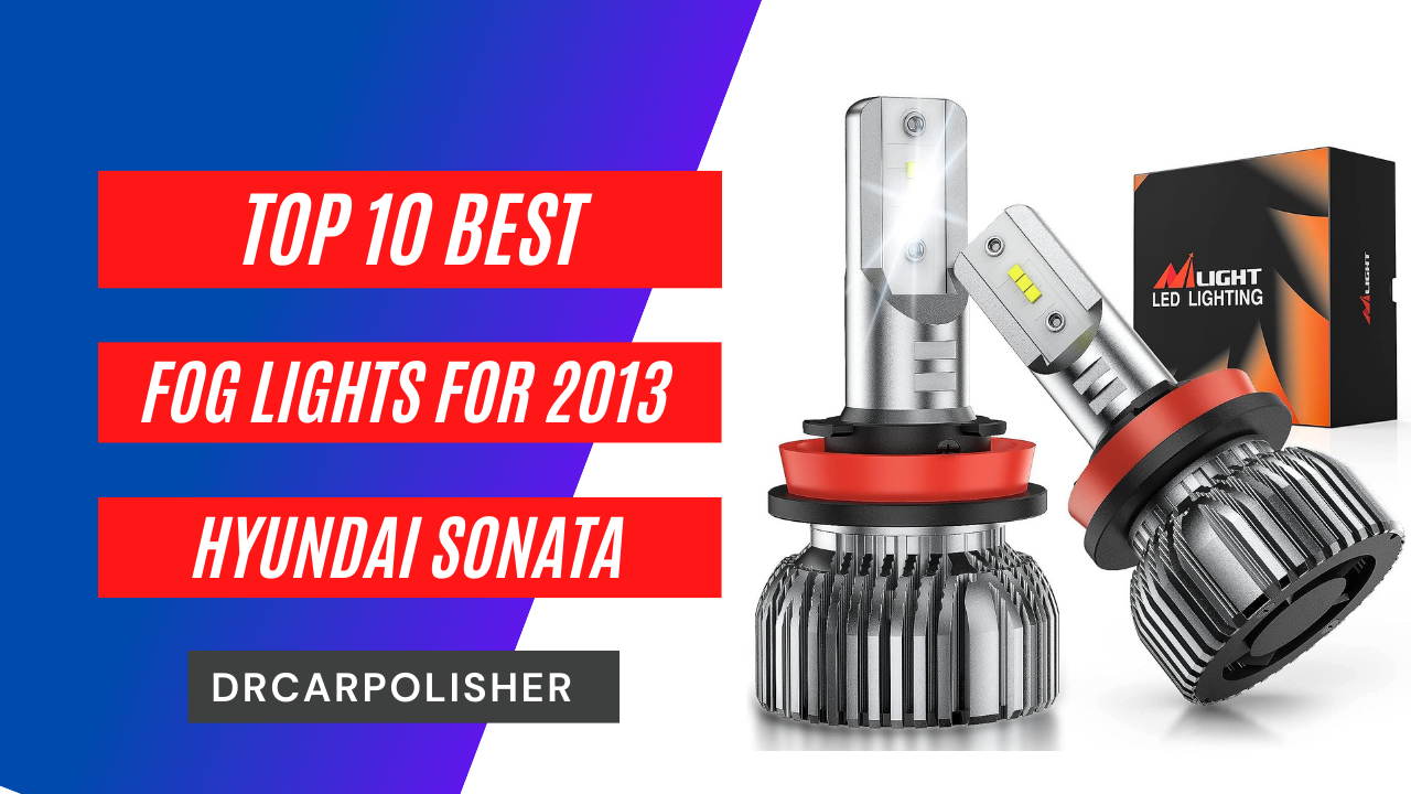 Best fog lights for 2013 Hyundai sonata
