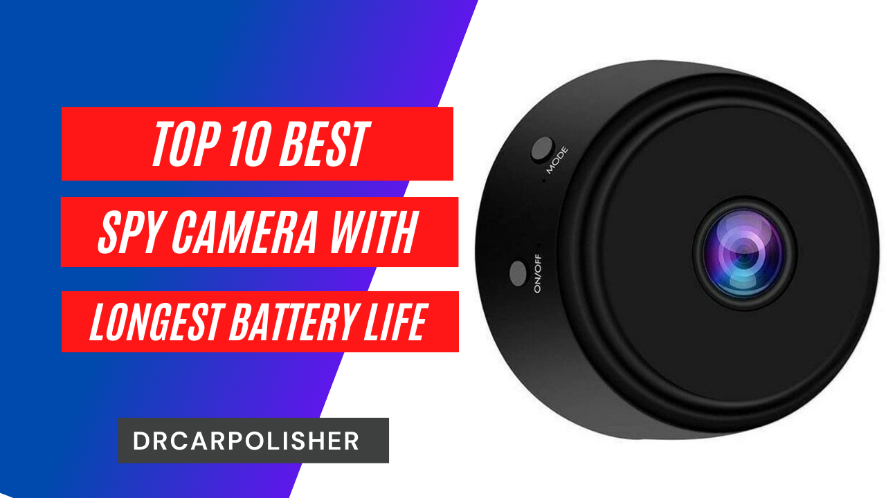 Best Spy Camera With Longest Battery Life